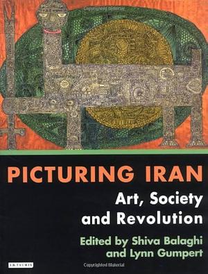 Picturing Iran: Art, Society and Revolution by Shiva Balaghi, Lynn Gumpert