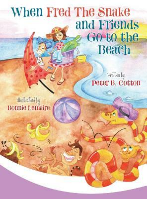 When Fred the Snake and Friends Go to the Beach by Peter B. Cotton