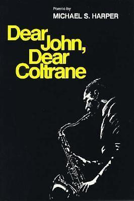 Dear John, Dear Coltrane: Poems by Michael S. Harper, Michael S. Harper