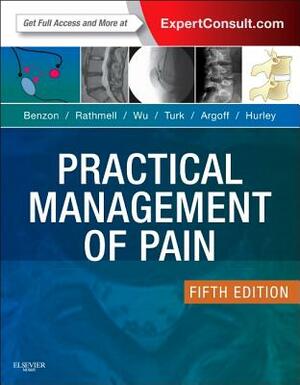 Practical Management of Pain by Honorio Benzon, Christopher L. Wu, James P. Rathmell