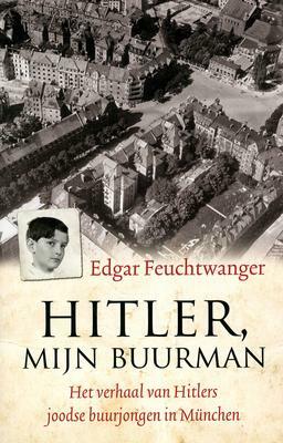 Hitler, mijn buurman - Het verhaal van Hitlers joodse buurjongen in München by Edgar Feuchtwanger, Bertil Scali