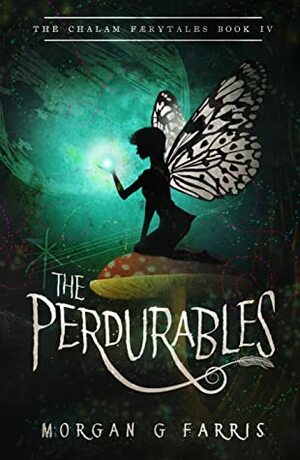 The Perdurables (The Chalam Færytales #4) by Morgan G. Farris