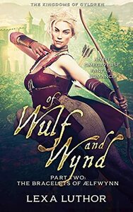 Of Wulf and Wynd, Part 2: The Bracelets of Ælfwynn by Lexa Luthor