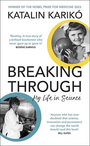 Breaking Through: My Life In Science by Katalin Karikó