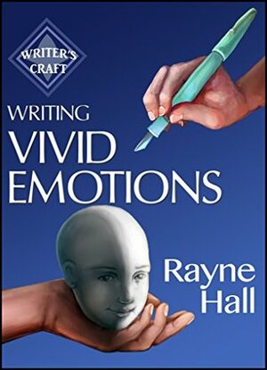 Writing Vivid Emotions: Professional Techniques for Fiction Authors by Rayne Hall