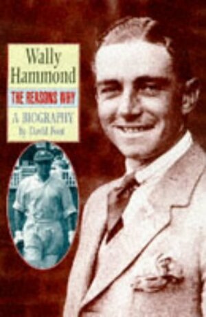 Wally Hammond: The Reasons Why by David Foot