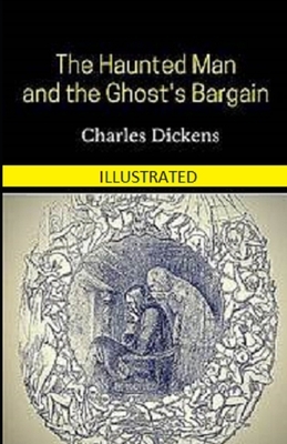 The Haunted Man and the Ghost's Bargain Illustrated by Charles Dickens