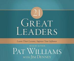 21 Great Leaders: Learn Their Lessons, Improve Your Influence by Pat Williams, Jim Denney