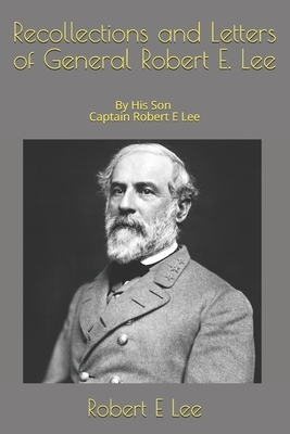 Recollections and Letters of General Robert E. Lee by Robert E. Lee