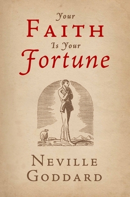 Your Faith Is Your Fortune by Neville Goddard, The Neville Collection