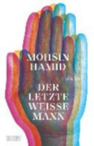 Der letzte weiße Mann: Roman by Mohsin Hamid