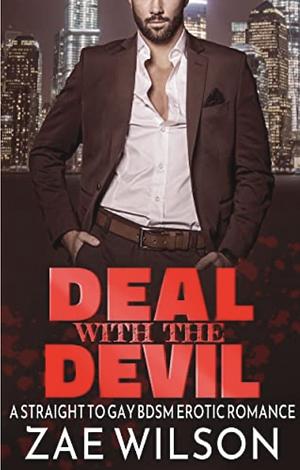 Deal with the Devil: A Straight to Gay BDSM Erotic Romance by Zae Wilson