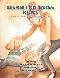 She Won't Feel Like This Forever. A Book for Children with Mothers Suffering PTSD. by Lindsey J. Crockett, Francesco Orazzini