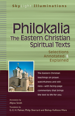 Philokalia--The Eastern Christian Spiritual Texts: Selections Annotated & Explained by 