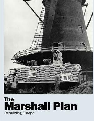 The Marshall Plan: Rebuilding Europe by United States Government