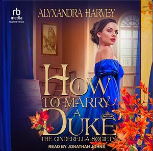 How to Marry a Duke by Alyxandra Harvey