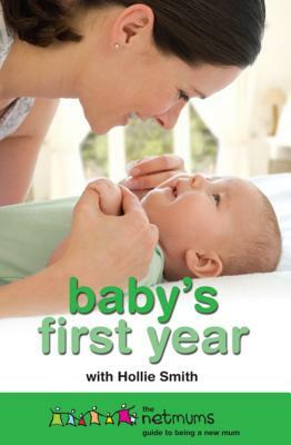 Baby's First Year: The Netmums Guide to Being a New Mum by Hollie Smith