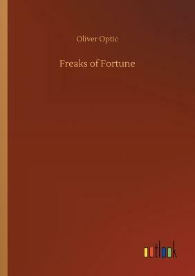 Freaks of Fortune by Oliver Optic