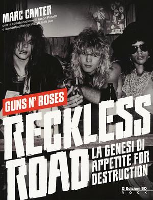 Reckless Road: la genesi di Appetite for Destruction. by Marc Canter