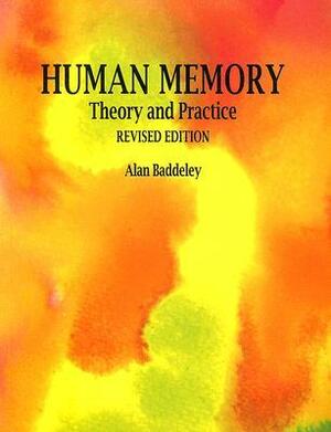 Human Memory: Theory and Practice, Revised Edition by Alan Baddeley