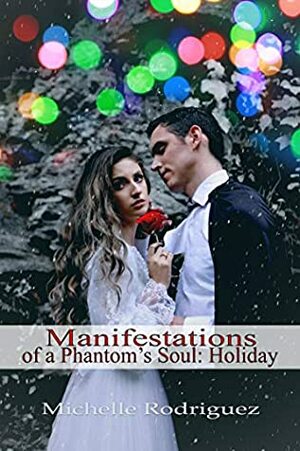 Manifestations of a Phantom's Soul: Holiday by Michelle Rodriguez, Kaitlin Aitken, Jessica Elizabeth Schwartz