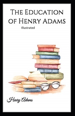 The Education of Henry Adams Illustrated by Henry Adams