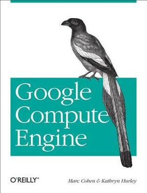 Google Compute Engine by Kathryn Hurley, Marc Cohen