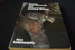 Wildlife Field Research and Conservation Training Manual by Alan Rabinowitz