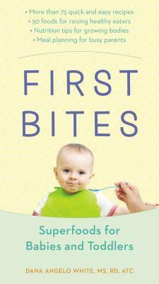 First Bites: Superfoods for Babies and Toddlers by Dana Angelo White