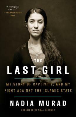 The Last Girl: My Story of Captivity, and My Fight Against the Islamic State by Nadia Murad