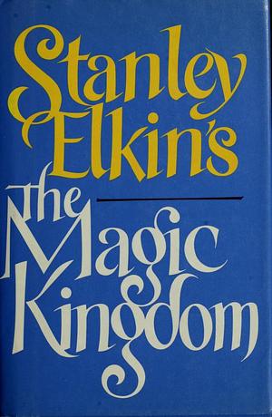 Stanley Elkin's the Magic Kingdom by Rick Moody, Stanley Elkin