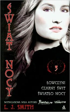 Świat Nocy 3 Łowczyni. Czarny Świt. Światło Nocy by L.J. Smith