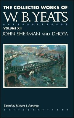 The Collected Works of W.B. Yeats Vol. XII: John Sherm by W.B. Yeats