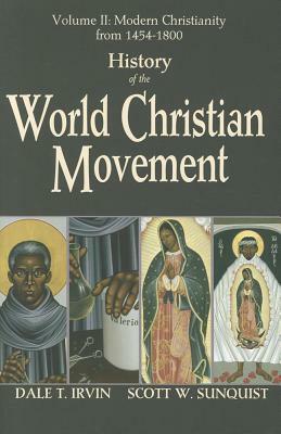 History of the World Christian Movement, Volume 2: Modern Christianity from 1454-1800 by Scott W. Sunquist, Dale T. Irvin