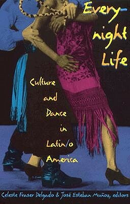 Everynight Life: Culture and Dance in Latin/o America by 