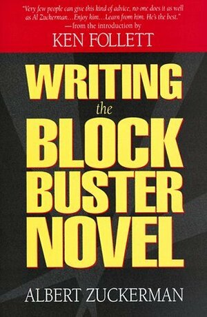 Writing the Blockbuster Novel by Albert Zuckerman