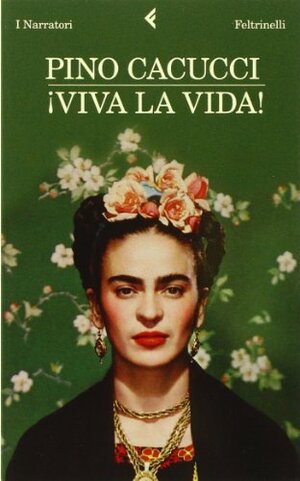 ¡Viva la vida! by Pino Cacucci