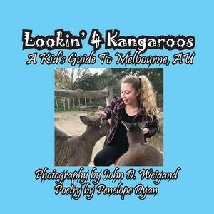 Lookin' 4 Kangaroos -- A Kid's Guide to Melbourne, Au by Penelope Dyan