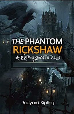 The Phantom Rickshaw and Other Ghost Stories Illustrated by Rudyard Kipling