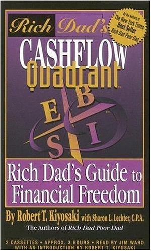 Rich Dad's Cashflow Quadrant: Employee, Self-Employed, Business Owner, or Investor...Which Is the Best Quadrant for You? by Robert T. Kiyosaki, Robert T. Kiyosaki, Sharon L. Lechter