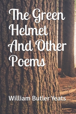 The Green Helmet And Other Poems by W.B. Yeats