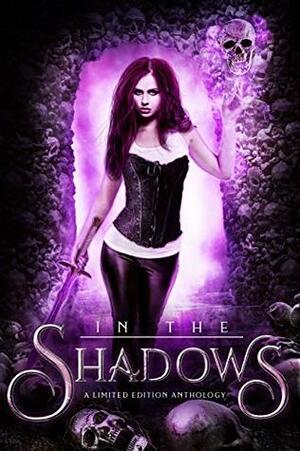 In the Shadows by Brea Viragh, S. Lawrence, L.A. Kirk, Lyn Forester, Lexi Ostrow, Heather Marie Adkins, Dorothy Dreyer