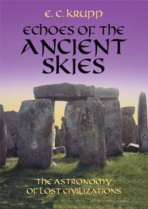 Echoes of the Ancient Skies: The Astronomy of Lost Civilizations by E.C. Krupp