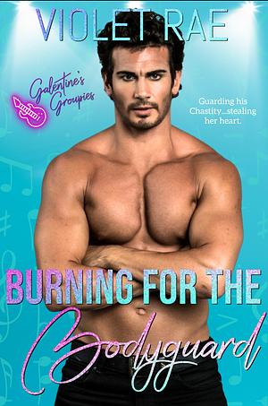 Burning For The Bodyguard  by Violet Rae