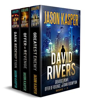 The David Rivers Series #1-3: Greatest Enemy, Offer of Revenge, and Dark Redemption by Jason Kasper, Jason Kasper