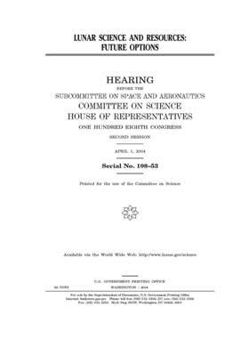 Lunar science and resources: future options by Committee on Science (house), United States Congress, United States House of Representatives