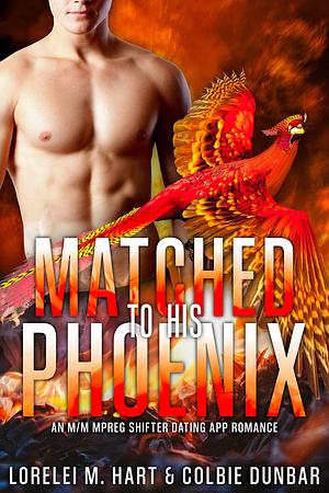 Matched To His Phoenix by Colbie Dunbar, Lorelei M. Hart