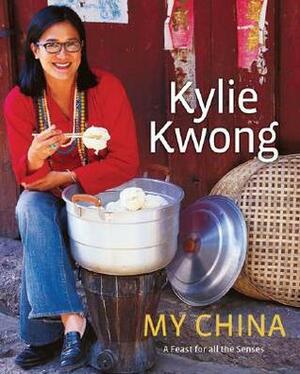 My China: A Feast for All the Senses by Kylie Kwong