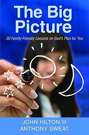 The Big Picture: 20 Family-friendly Lessons on God's Plan for You by John Hilton (III), Anthony Sweat