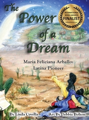 The Power of a Dream Maria Feliciana Arballo: Latina Pioneer by Linda Covella